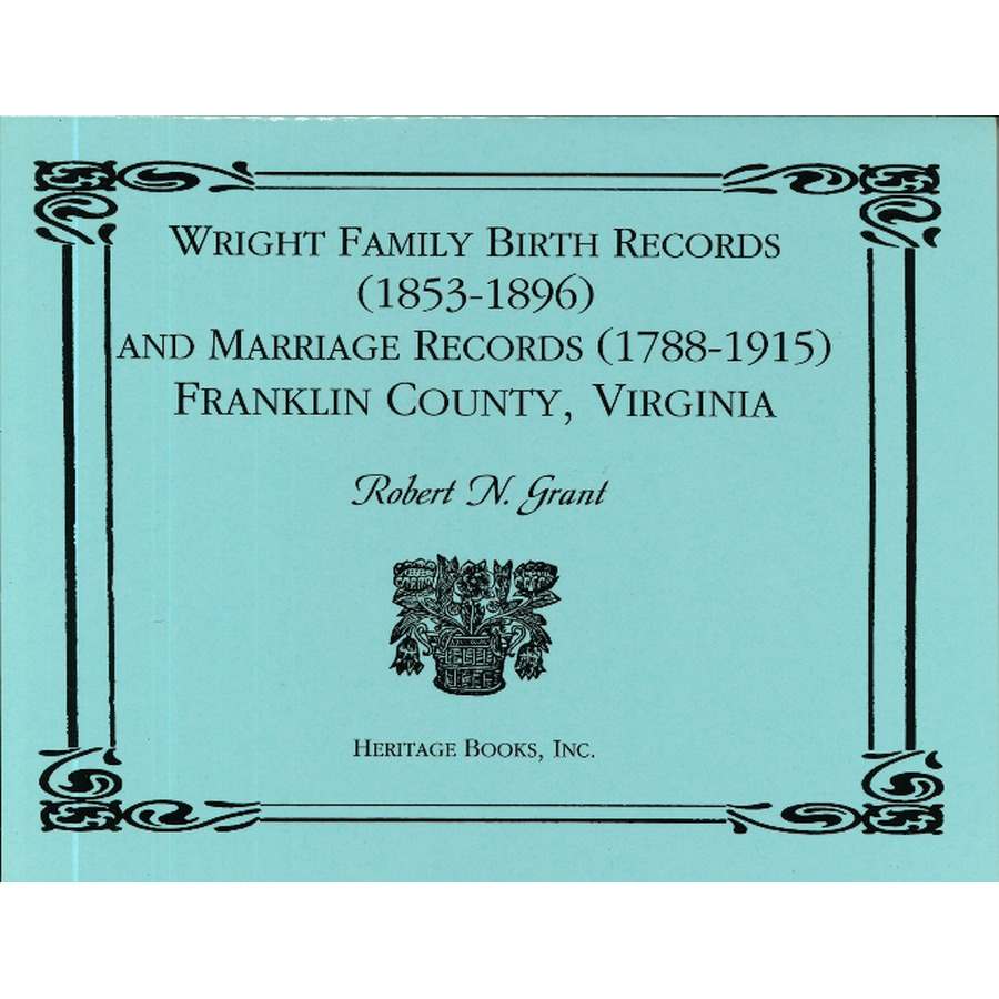 Wright Family Birth Records (1853-1896) and Marriage Records (1788-1915), Franklin County, Virginia