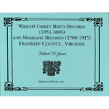 Wright Family Birth Records (1853-1896) and Marriage Records (1788-1915), Franklin County, Virginia