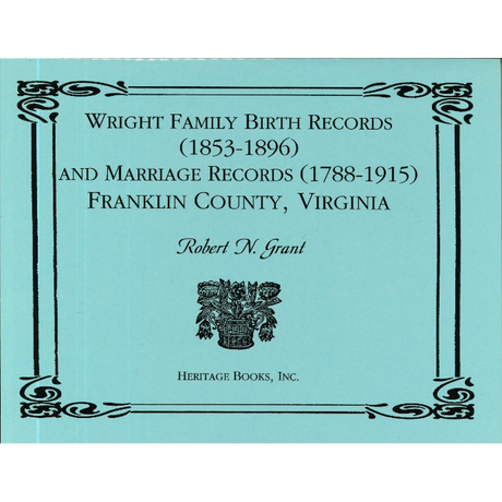 Wright Family Birth Records (1853-1896) and Marriage Records (1788-1915), Franklin County, Virginia
