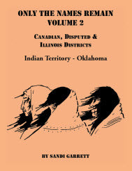 Only the Names Remain, Volume 2: Canadian, Disputed and Illinois Districts, Indian Territory-Oklahoma