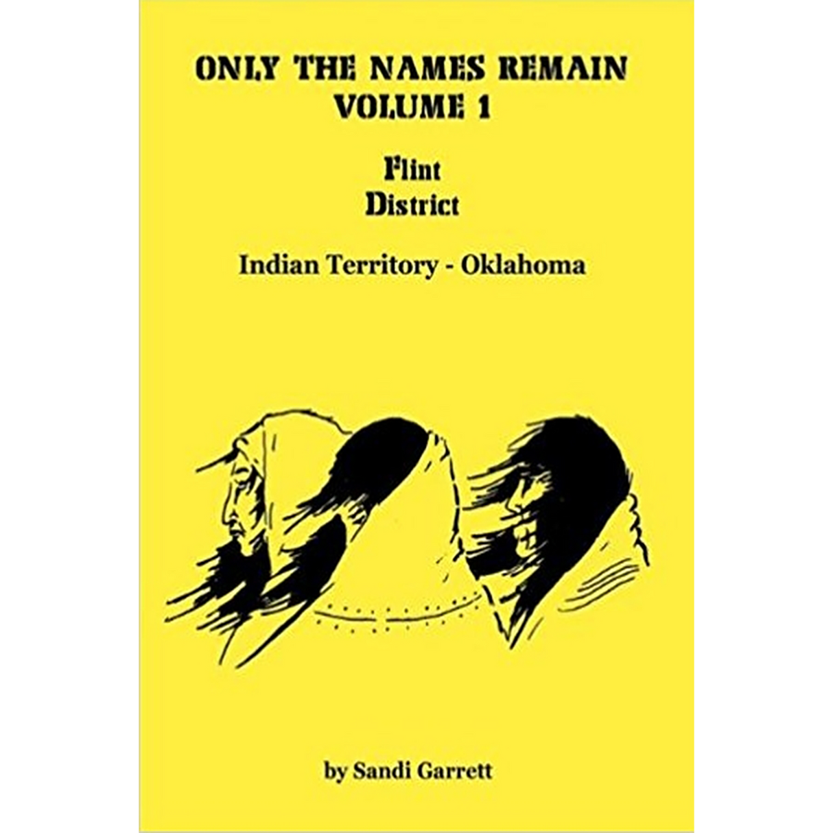 Only the Names Remain, Volume 1: Flint District, Indian Territory-Oklahoma