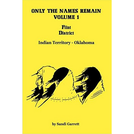 Only the Names Remain, Volume 1: Flint District, Indian Territory-Oklahoma
