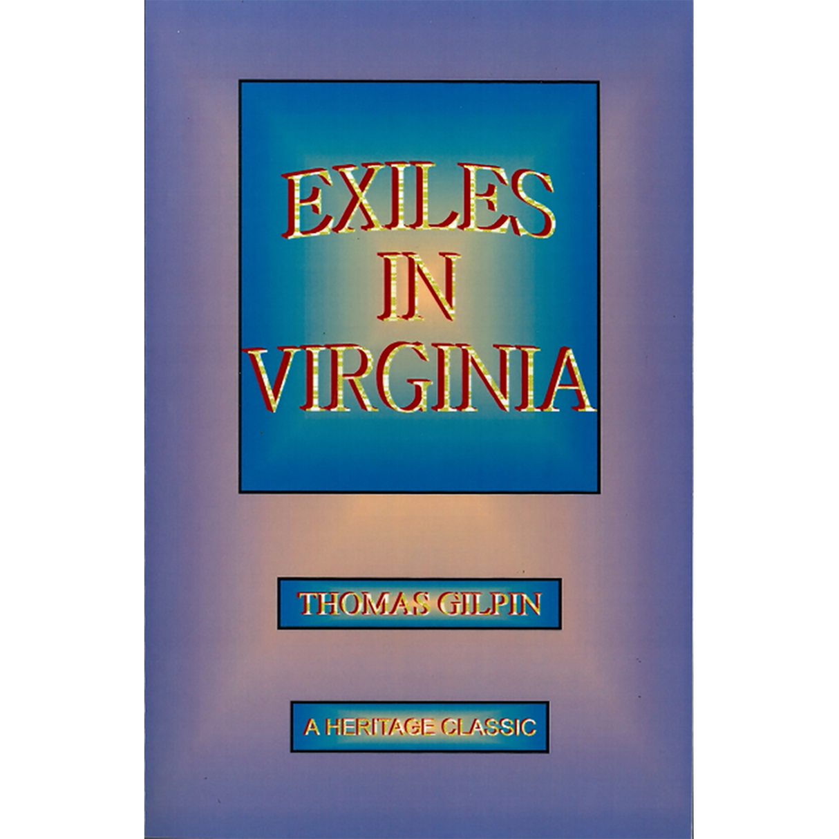 Exiles In Virginia: With Observations on the Conduct of the Society of Friends, 1777-1778