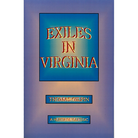 Exiles In Virginia: With Observations on the Conduct of the Society of Friends, 1777-1778