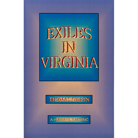 Exiles In Virginia: With Observations on the Conduct of the Society of Friends, 1777-1778