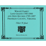 Wright Family Land Grants 1785-1900 and Deed Records 1785-1897, Franklin County, Virginia