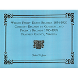 Wright Family Death Records, 1854-1920, Cemetery Records by Cemetery, and Probate Records, 1785-1928, Franklin County, Virginia