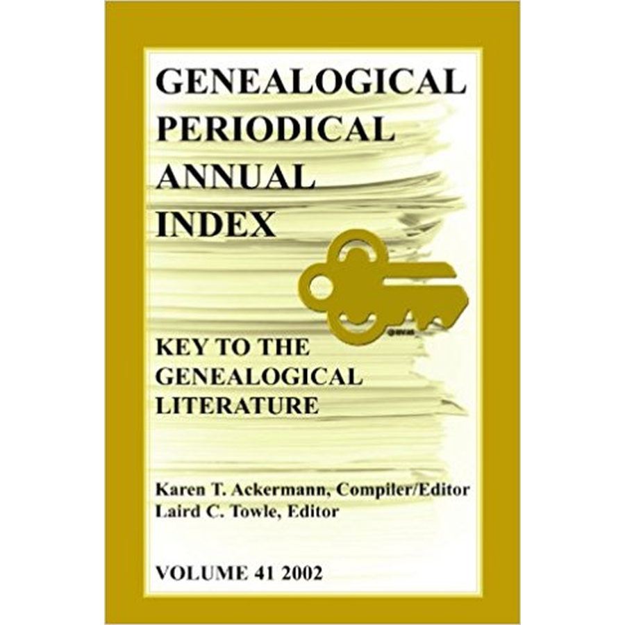 Genealogical Periodical Annual Index: Key to the Genealogical Literature, Volume 41 (2002)