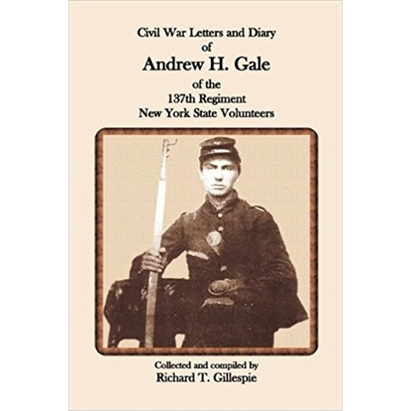 Civil War Letters and Diary of Andrew H. Gale of the 137th Regiment, New York State Volunteers