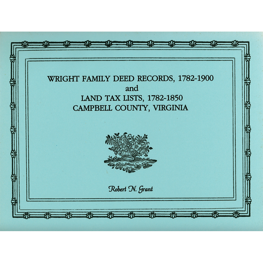 Wright Family Deed Records 1782-1900 and Land Tax List 1782-1850, Campbell County, Virginia