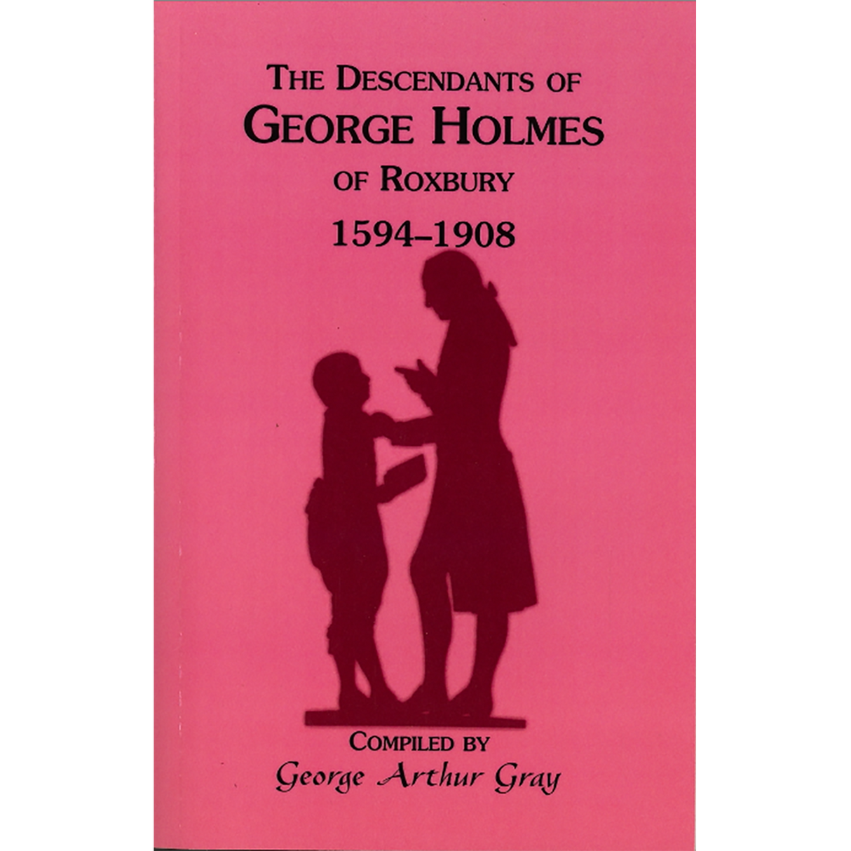 The Descendants of George Holmes of Roxbury, 1594-1908