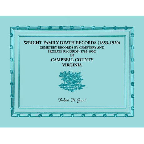 Wright Family Death Records (1853-1920), Cemetery Records by Cemetery, and Probate Records (1782-1900), Campbell County, Virginia