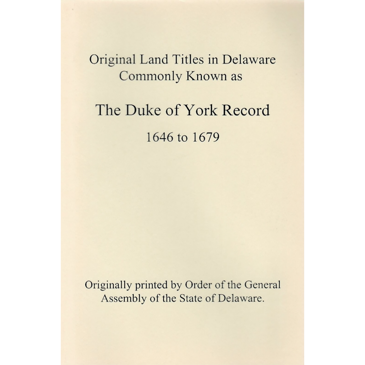 Original Land Titles in Delaware, Commonly Known as the Duke of York Record, 1646 to 1679