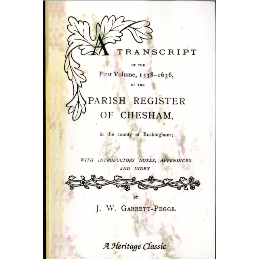 A Transcript of the First Volume, 1538-1636, of the Parish Register of Chesham, in the County of Buckingham
