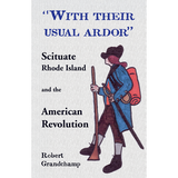 "With their usual ardor": Scituate, Rhode Island and the American Revolution