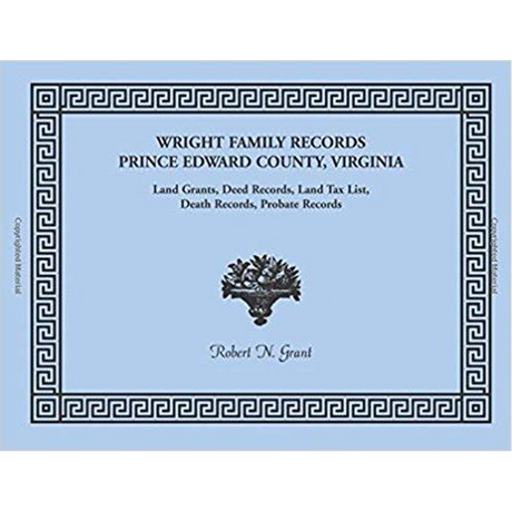 Wright Family Records: Prince Edward County, Virginia, Land Grants, Deed Records, Land Tax List, Death Records, Probate Records