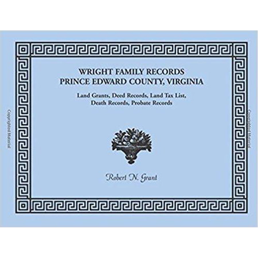 Wright Family Records: Prince Edward County, Virginia, Land Grants, Deed Records, Land Tax List, Death Records, Probate Records