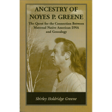 Ancestry of Noyes P. Greene: The Quest for the Connection Between Maternal Native American DNA and Genealogy
