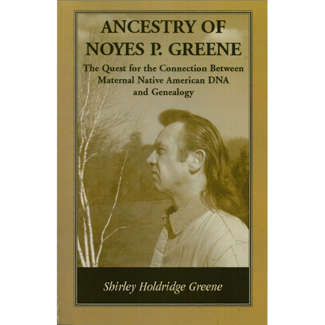 Ancestry of Noyes P. Greene: The Quest for the Connection Between Maternal Native American DNA and Genealogy