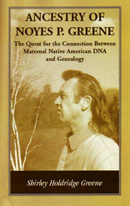 Ancestry of Noyes P. Greene: The Quest for the Connection Between Maternal Native American DNA and Genealogy
