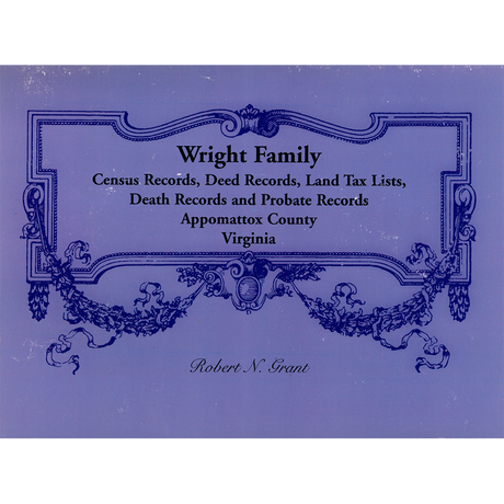 Wright Family Records, Appomattox County, Virginia Census Records, Deed Records, Land Tax Lists, Death Records, Probate Records