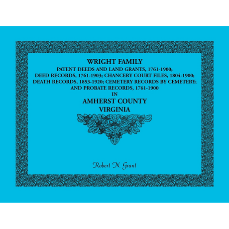 Wright Family Patent Deeds and Land Grants, 1761-1900, Amherst County, Virginia