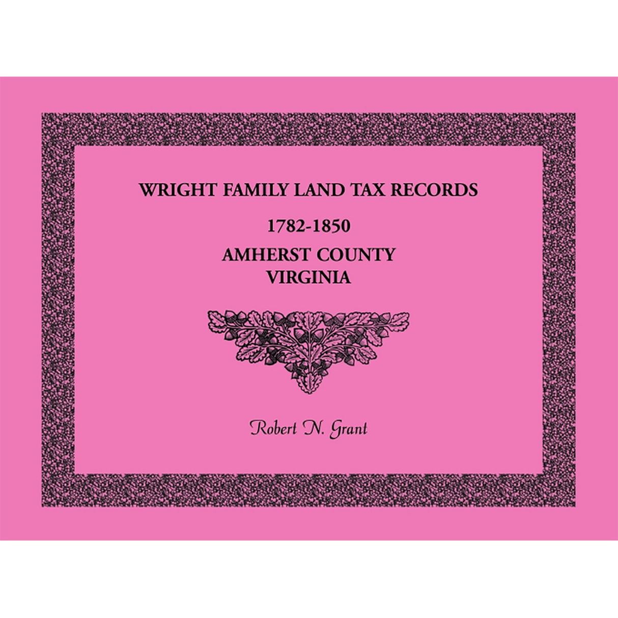 Wright Family Land Tax Lists, Amherst County, Virginia 1782-1850