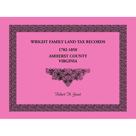 Wright Family Land Tax Lists, Amherst County, Virginia 1782-1850