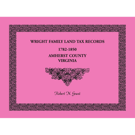 Wright Family Land Tax Lists, Amherst County, Virginia 1782-1850