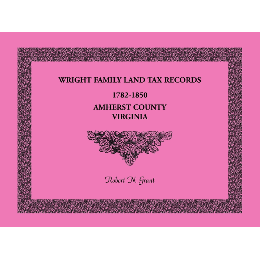 Wright Family Land Tax Lists, Amherst County, Virginia 1782-1850