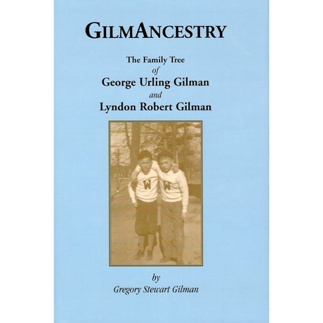 GilmAncestry: The Family Tree of George Urling Gilman and Lyndon Robert Gilman