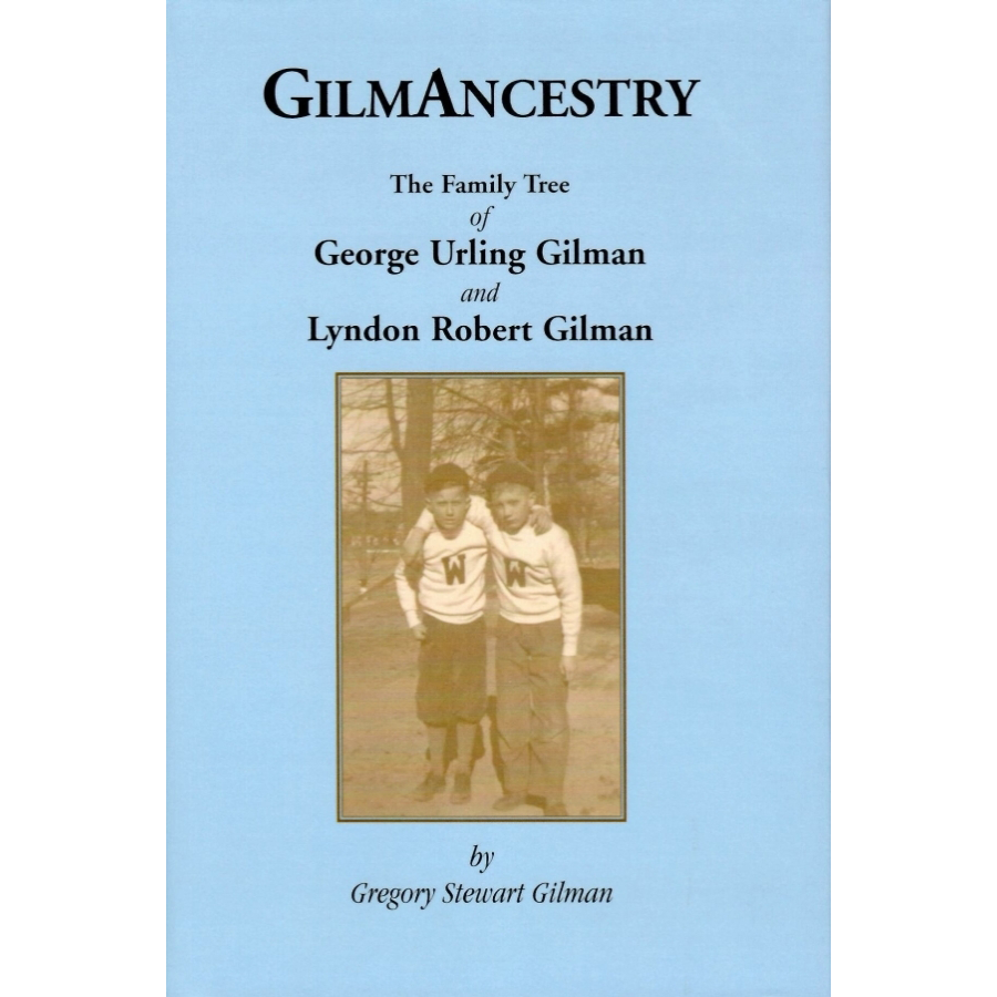 GilmAncestry: The Family Tree of George Urling Gilman and Lyndon Robert Gilman