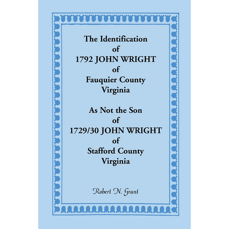 The Identification of 1792 John Wright of Fauquier County, Virginia, as not the Son of 1729/30 John Wright of Stafford County, Virginia