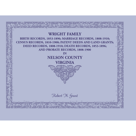 Wright Family Birth, Marriage, Census, Patent Deeds, Land Grants, Deeds, Death, and Probate Records, Nelson County, Virginia