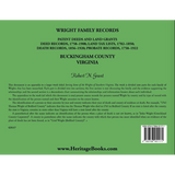 Wright Family Records, Buckingham County, Virginia, Patent Deeds and Land Grants: Deeds 1758-1908, Land Tax Lists 1782-1850, Deaths 1856-1920, Probate Records 1758-1922 back cover