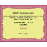 Wright Family Records, Buckingham County, Virginia: Births 1853-1896, Marriages 1758-1933, Personal Property Tax Lists 1782-1860, Census Records 1810-1900