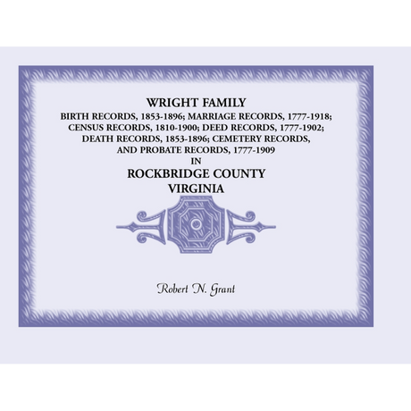 Wright Family Birth, Marriage, Census, Deed, Death, Cemetery and Probate Records, Rockbridge County, Virginia