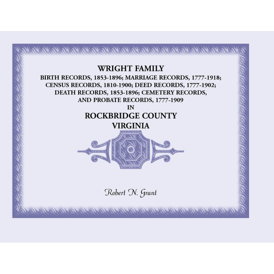 Wright Family Birth, Marriage, Census, Deed, Death, Cemetery and Probate Records, Rockbridge County, Virginia