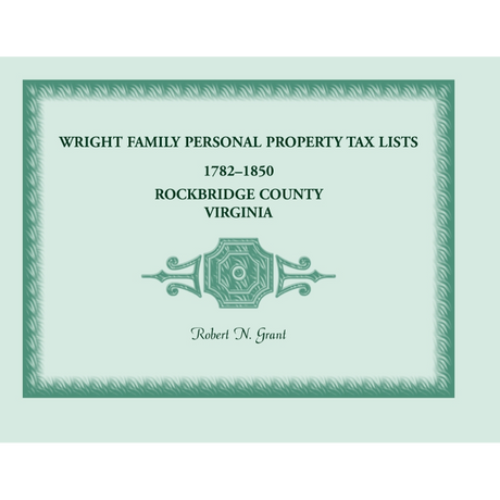Wright Family Personal Property Tax Lists, Rockbridge County, Virginia 1782 to 1850