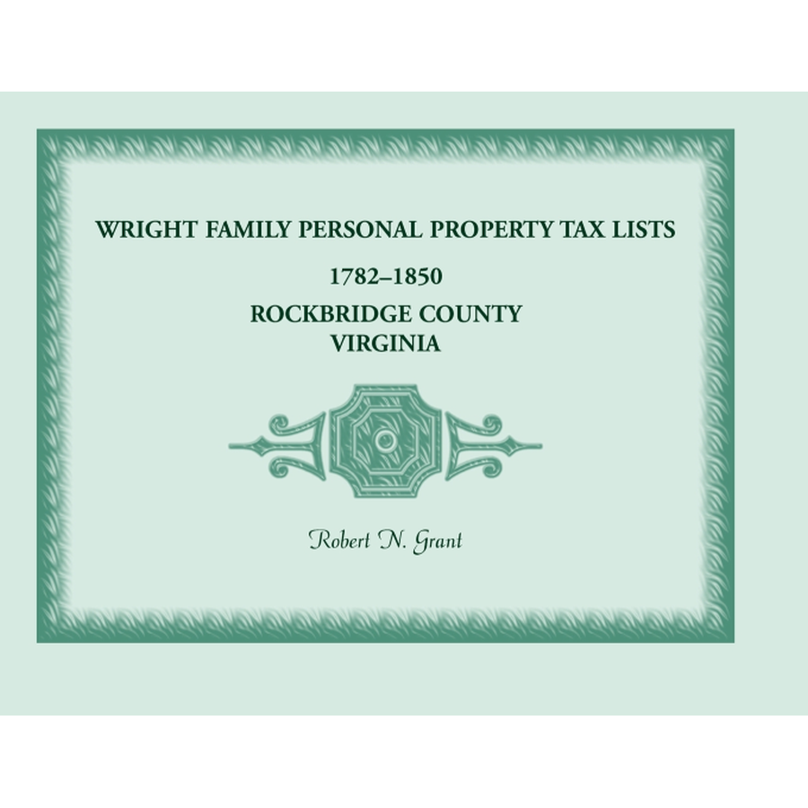 Wright Family Personal Property Tax Lists, Rockbridge County, Virginia 1782 to 1850