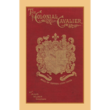 The Colonial Cavalier or Southern Life Before the Revolution