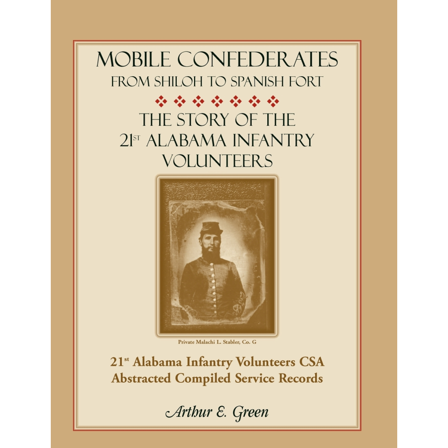 Mobile Confederates From Shiloh to Spanish Fort: The Story of the 21st Alabama Infantry Volunteers