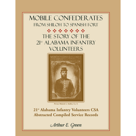Mobile Confederates From Shiloh to Spanish Fort: The Story of the 21st Alabama Infantry Volunteers