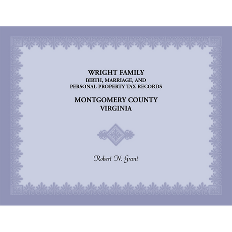 Wright Family Birth, Marriage, and Personal Property Tax Records, Montgomery County, Virginia