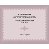 Wright Family Census, Land Grants, Land Tax, Deed, Death, and Probate Records, Montgomery County, Virginia