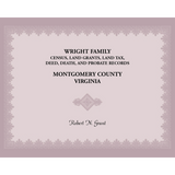Wright Family Census, Land Grants, Land Tax, Deed, Death, and Probate Records, Montgomery County, Virginia