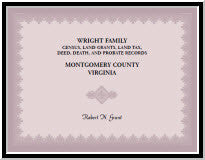 Wright Family Census, Land Grants, Land Tax, Deed, Death, and Probate Records, Montgomery County, Virginia