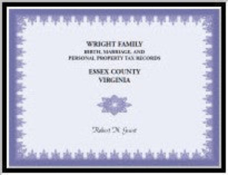Wright Family Birth, Marriage and Personal Property Tax Records, Essex County, Virginia
