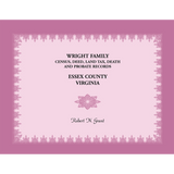 Wright Family Census, Deed, Land Tax, Death and Probate Records, Essex County, Virginia