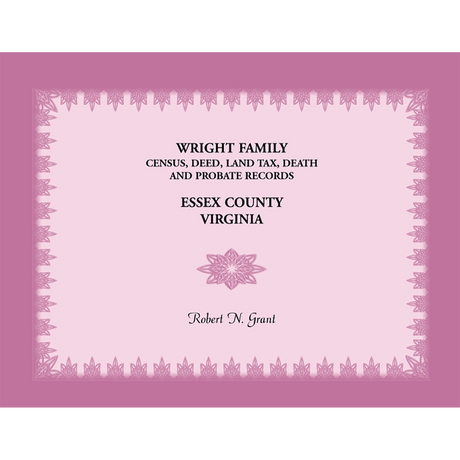 Wright Family Census, Deed, Land Tax, Death and Probate Records, Essex County, Virginia